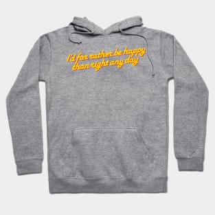 I’d far rather be happy… Hoodie